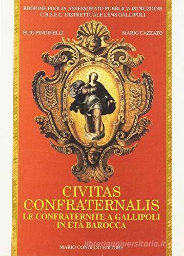 Civitas confraternalis. Le confraternite a Gallipoli in età barocca di Elio Pindinelli, Mario Cazzato edito da Congedo