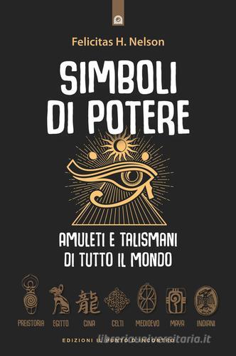 Simboli di potere. Amuleti e talismani di tutto il mondo di H. Felicitas Nelson edito da Edizioni Il Punto d'Incontro