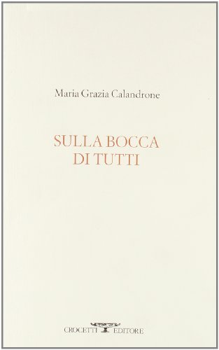 Sulla bocca di tutti di Maria Grazia Calandrone edito da Crocetti