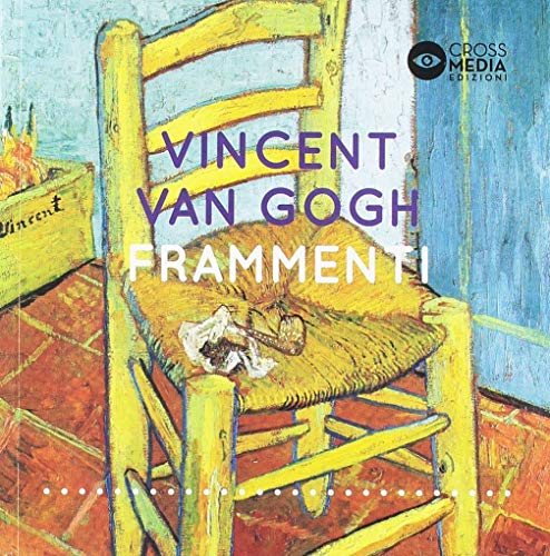 Vincent Van Gogh. Frammenti edito da Crossmedia Edizioni