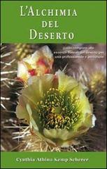 L' alchimia del deserto. Guida completa alle essenze floreali del deserto per uso professionale e personale di Cynthia A. Kemp Scherer edito da Galeazzi Editore