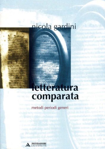Letteratura comparata. Metodi, periodi, generi di Nicola Gardini edito da Mondadori Università
