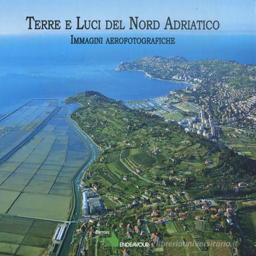 Terre e luci del nord Adriatico di Arturo Colamussi, Franco Panizon edito da Endeavour Ricerca e Sviluppo