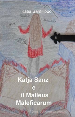 Katja Sanz e il Malleus Maleficarum di Katja Sanfilippo edito da ilmiolibro self publishing