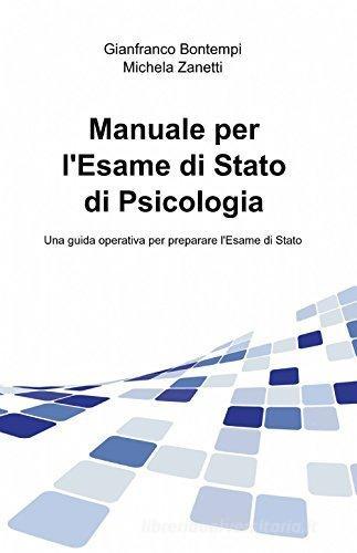 Manuale per l'esame di stato di psicologia di Gianfranco Bontempi, Michela Zanetti edito da ilmiolibro self publishing