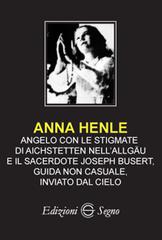 Anna Henle. Angelo con le stigmate edito da Edizioni Segno