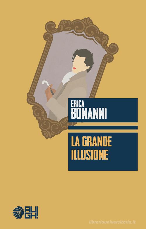 Libro La grande illusione di Erica Bonanni Frecce di Augh!