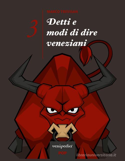 Detti e modi di dire veneziani vol.3 di Marco Trevisan edito da Venipedia® Editrice