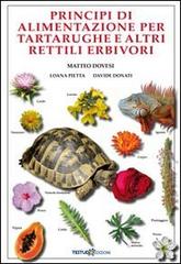 Principi di alimentazione per tartarughe e altri rettili erbivori di Matteo Dovesi, Loana Pietta, Davide Donati edito da Testudo