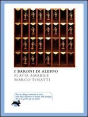 I baroni di Aleppo di Flavia Amabile, Marco Tosatti edito da La Lepre Edizioni