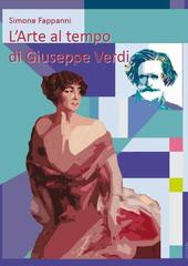 L' arte al tempo di Guiseppe Verdi di Simone Fappanni edito da Fantigrafica