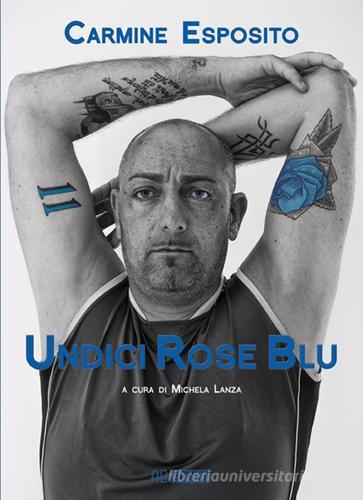 Undici rose blu. La biografia di Carmine Esposito di Carmine Esposito edito da Ab Edizioni e Comunicazioni