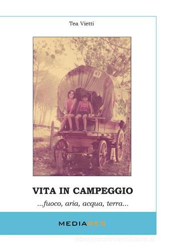 Vita in campeggio... Fuoco, aria, acqua, terra... di Tea Vietti edito da Mediares
