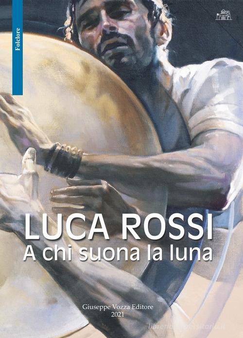 A chi suona la luna di Luca Rossi edito da Vozza
