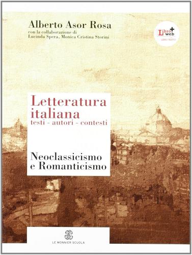 Letteratura italiana. Testi autori contesti. Per le Scuole superiori. Con espansione online vol.4 di Alberto Asor Rosa edito da Mondadori Education