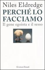 Perché lo facciamo. Il gene egoista e il sesso di Niles Eldredge edito da Einaudi