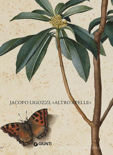 Jacopo Ligozzi, "altro Apelle". Ediz. Italiana e inglese edito da Giunti Editore