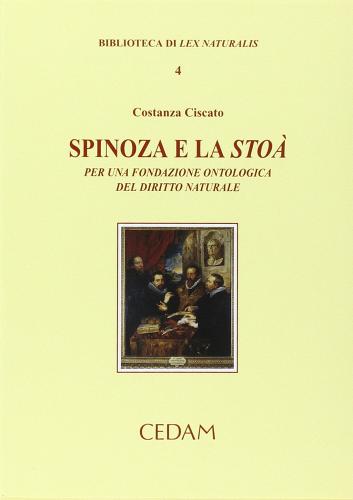Spinoza e la stoà. Per una fondazione ontologica del diritto naturale di Costanza Ciscato edito da CEDAM
