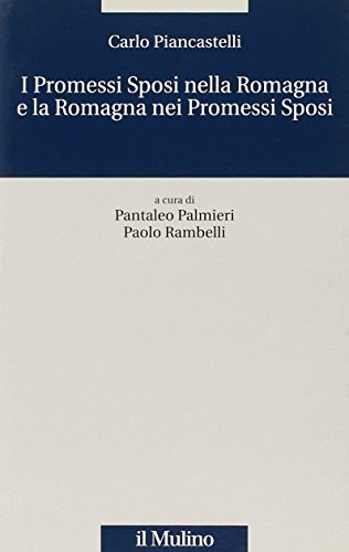 I Promessi Sposi nella Romagna e la Romagna nei Promessi Sposi di Carlo Piancastelli edito da Il Mulino