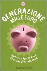 Generazione mille euro di Antonio Incorvaia, Alessandro Rimassa edito da Rizzoli