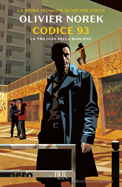 Libro Codice 93. La trilogia della banlieue di Olivier Norek BUR Nero di Rizzoli