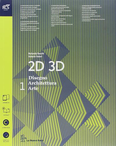 2D 3D disegno, architettura, arte. Con eserciziario. Con album storia del'arte. per le Scuole superiori. Con e-book. Con espansione online vol.1 di Rolando Secchi, Valerio Valeri edito da La Nuova Italia