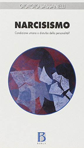 Narcisismo. Condizione umana o disturbo della personalità? di Giorgio Sassanelli edito da Borla