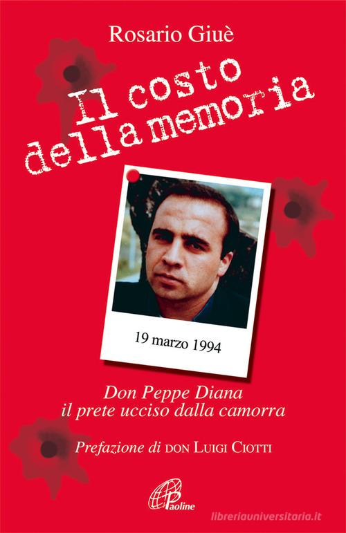 Il costo della memoria. Don Peppe Diana. Il prete ucciso dalla camorra di Rosario Giuè edito da Paoline Editoriale Libri