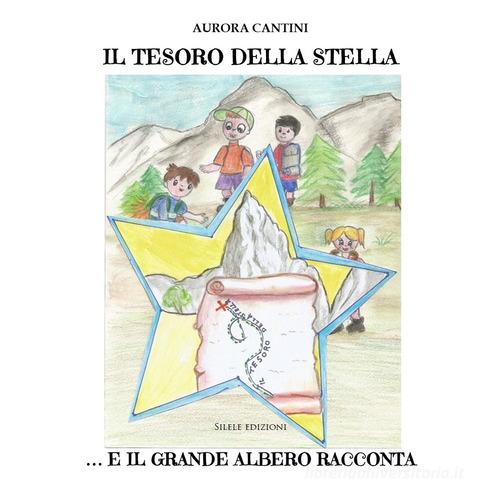 Il tesoro della stella e il grande albero racconta di Aurora Cantini edito da Silele