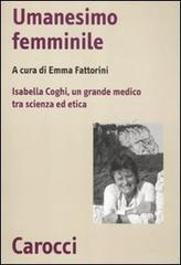 Umanesimo femminile. Isabella Coghi, un grande medico tra scienza ed etica edito da Carocci