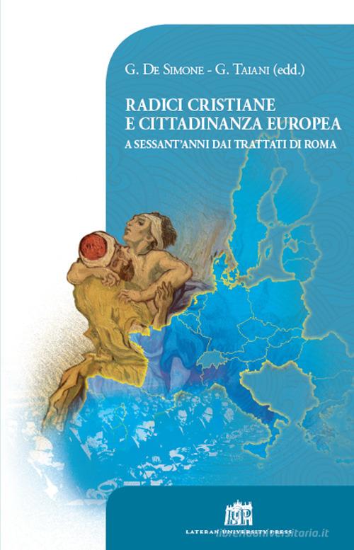 Radici cristiane e cittadinanza europea. A sessant'anni dai Trattati di Roma edito da Lateran University Press