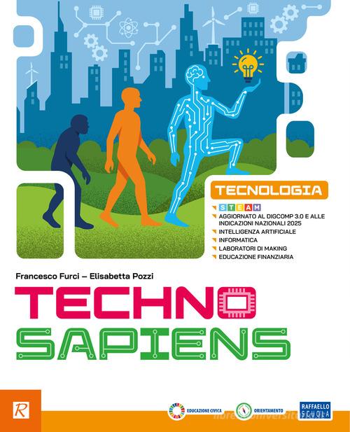 Techno sapiens. Didattica inclusiva. Per la Scuola media. Con e-book. Con espansione online di Francesco Furci, Elisabetta Pozzi edito da Raffaello
