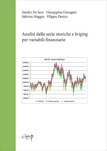 Analisi delle serie storiche e kriging per variabili finanziarie di Sandra De Iaco, Giuseppina Giungato, Sabrina Maggio edito da CLEUP