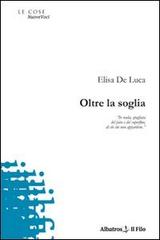 Oltre la soglia di Elisa De Luca edito da Gruppo Albatros Il Filo