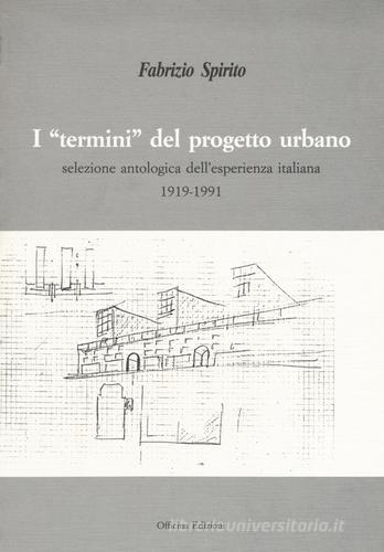 I «termini» del progetto urbano. Ediz. illustrata di Fabrizio Spirito edito da Officina