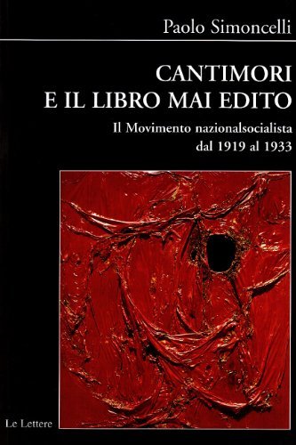 Cantimori e il libro mai edito. Il movimento nazionalsocialista dal 1919 al 1933 di Paolo Simoncelli edito da Le Lettere