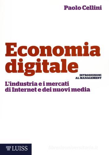 Economia digitale. L'industria e i mercati di Internet e dei nuovi media di Paolo Cellini edito da Luiss University Press