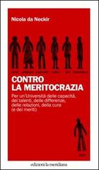 Contro la meritocrazia di Nicola Da Neckir edito da Edizioni La Meridiana