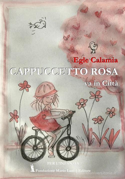 Cappuccetto Rosa va in città di Egle Calamia edito da Fondazione Mario Luzi