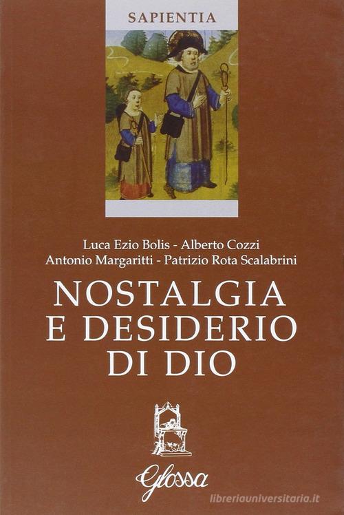 Nostalgia e desiderio di Dio. Atti del Corso (Marola, luglio 2005) di Luca E. Bolis, Alberto Cozzi, Patrizio Rota Scalabrini edito da Glossa
