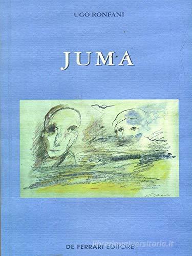 Juma. La Liguria di Sbarbaro prima dell'inverno di Ugo Ronfani edito da De Ferrari