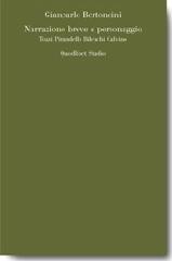 Narrazione breve e personaggio. Tozzi, Pirandello, Bilenchi, Calvino di Giancarlo Bertoncini edito da Quodlibet