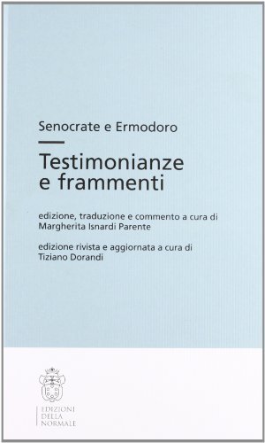 Testimonianze e frammenti di Senocrate, Ermodoro edito da Scuola Normale Superiore