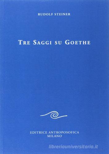 Tre saggi su Goethe di Rudolf Steiner edito da Editrice Antroposofica