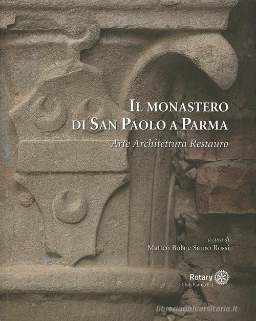 Il monastero di San Paolo a Parma. Arte architettura restauro edito da Grafiche Step