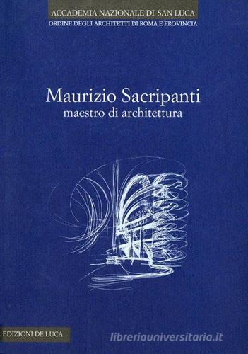 Maurizio Sacripanti. Maestro di architettura edito da De Luca Editori d'Arte