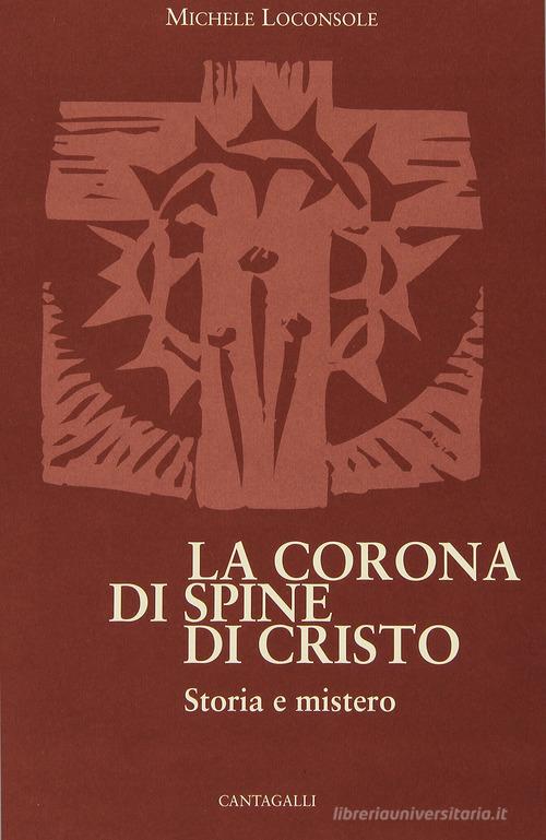 La corona di spine di Cristo. Storia e mistero di Michele Loconsole edito da Cantagalli