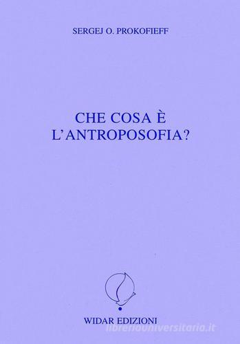 Che cosa è l'antroposofia? di Sergej O. Prokofieff edito da Widar