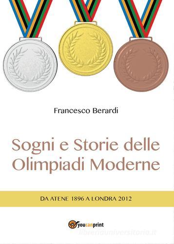 Sogni e storie delle Olimpiadi moderne di Francesco Berardi edito da Youcanprint