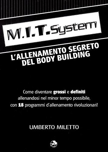 M.I.T. system. L'allenamento segreto dei bodybuilding di Umberto Miletto edito da La Libreria di Olympian's News